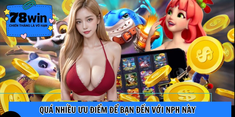 Quá nhiều ưu điểm để bạn đến với NPH này